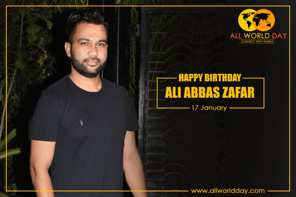 Happy Birthday Ali Abbas Zafar : Biography, Struggle & Achievements Ali Abbas Zafar Birthday
