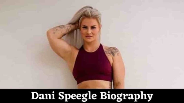 Dani Speegle Bio, Age, Height, Income, Net Worth
